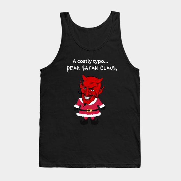 A costly typo....dear Satan Claus- a funny Christmas design Tank Top by C-Dogg